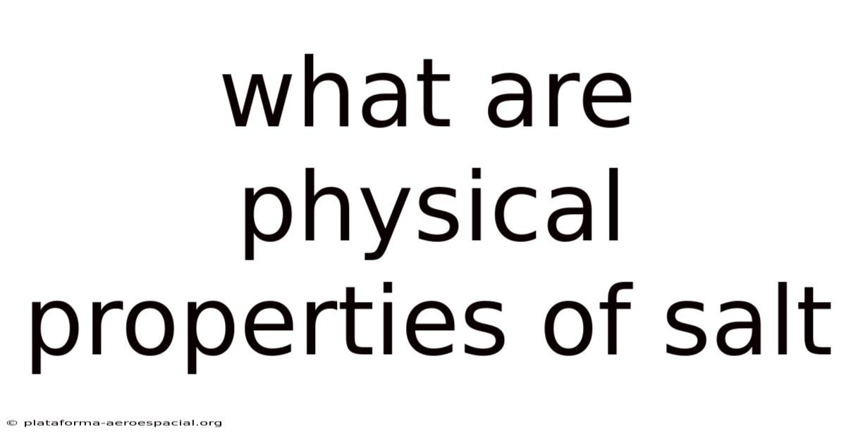What Are Physical Properties Of Salt