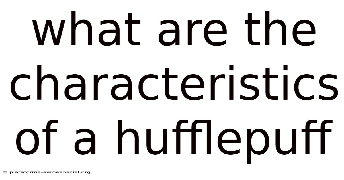 What Are The Characteristics Of A Hufflepuff
