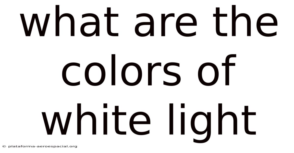 What Are The Colors Of White Light