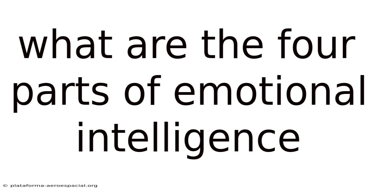 What Are The Four Parts Of Emotional Intelligence
