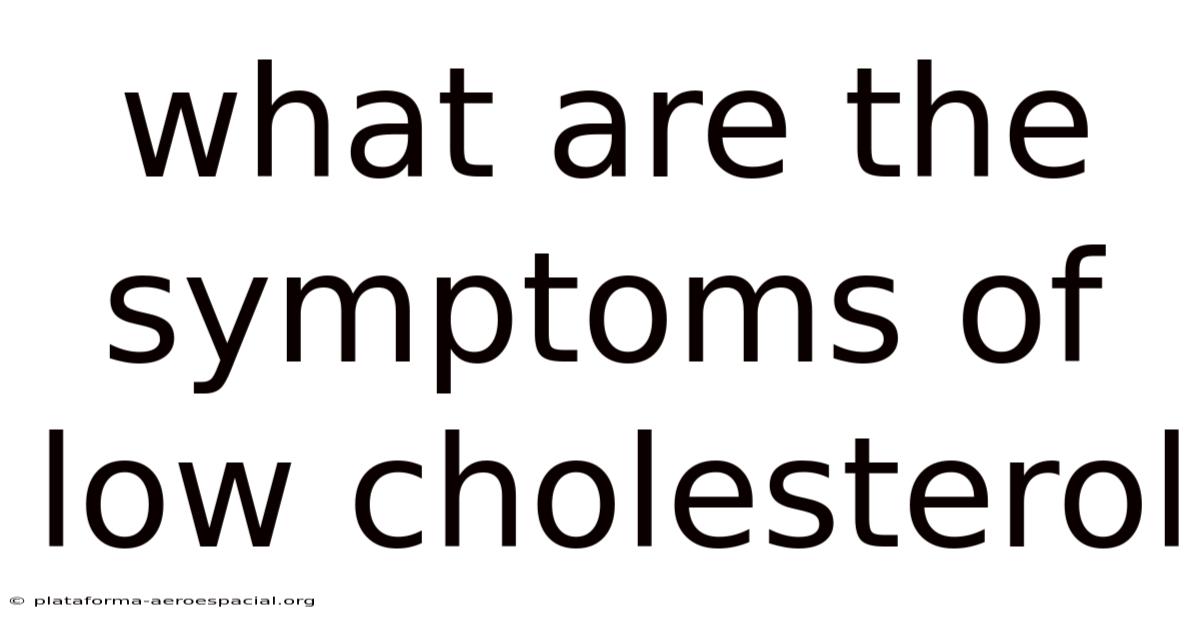 What Are The Symptoms Of Low Cholesterol