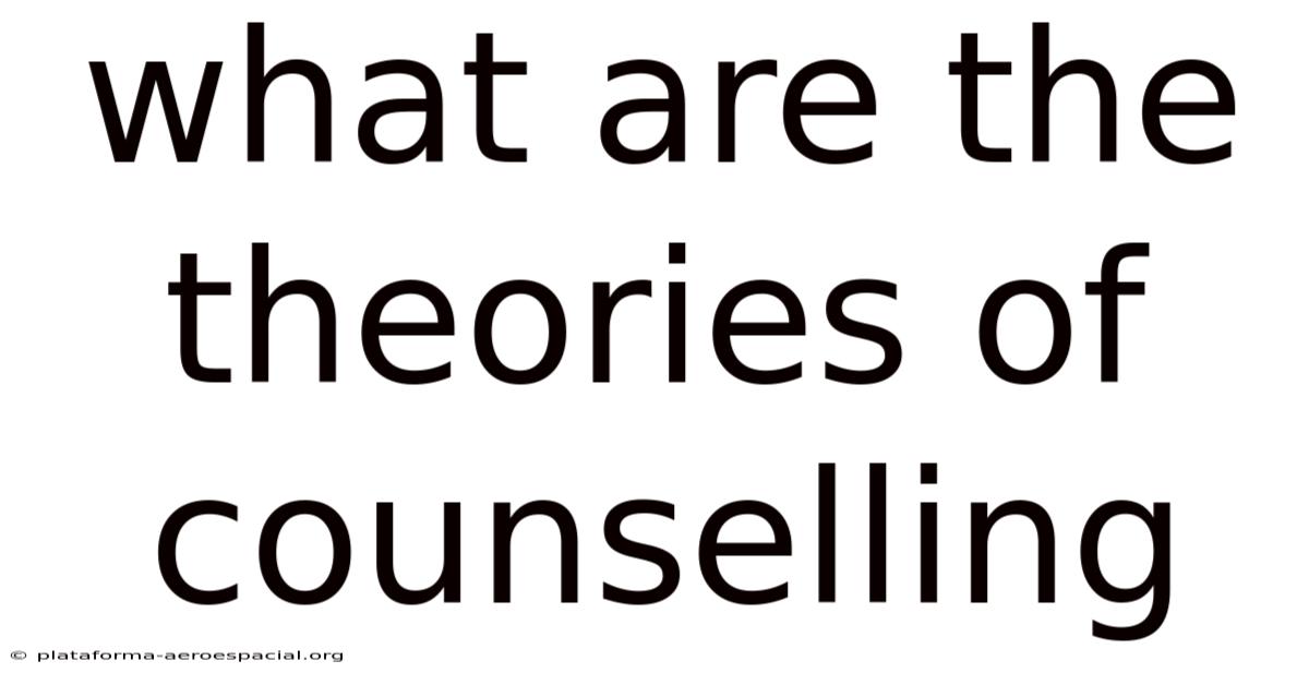 What Are The Theories Of Counselling