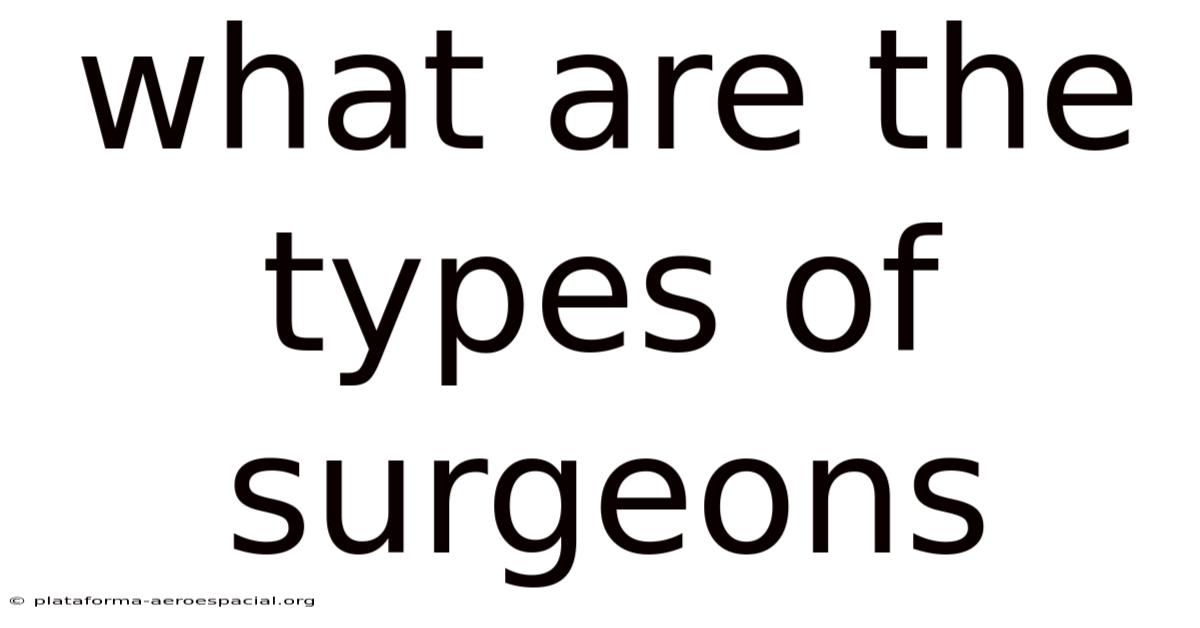 What Are The Types Of Surgeons