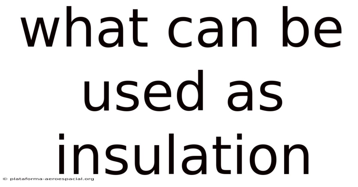 What Can Be Used As Insulation