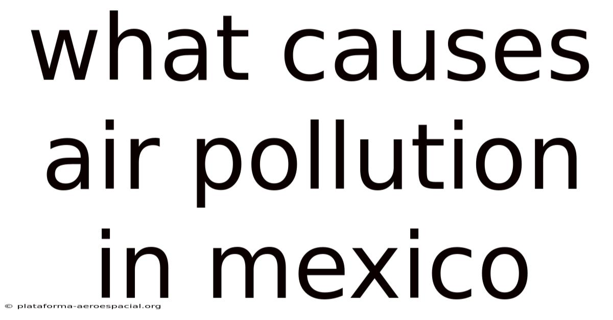 What Causes Air Pollution In Mexico