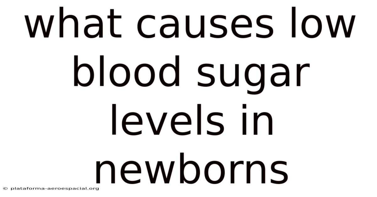 What Causes Low Blood Sugar Levels In Newborns