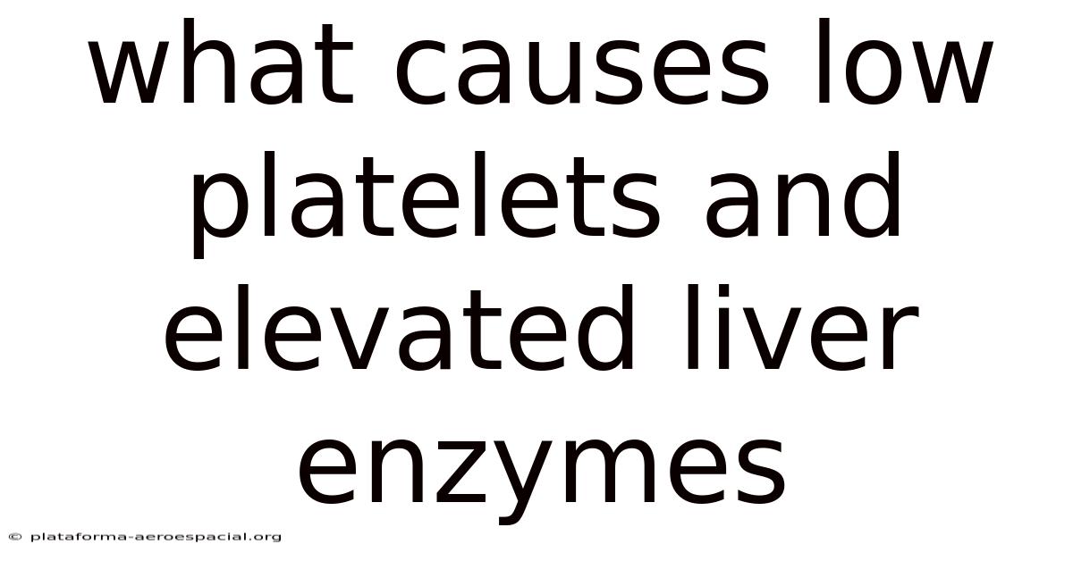 What Causes Low Platelets And Elevated Liver Enzymes