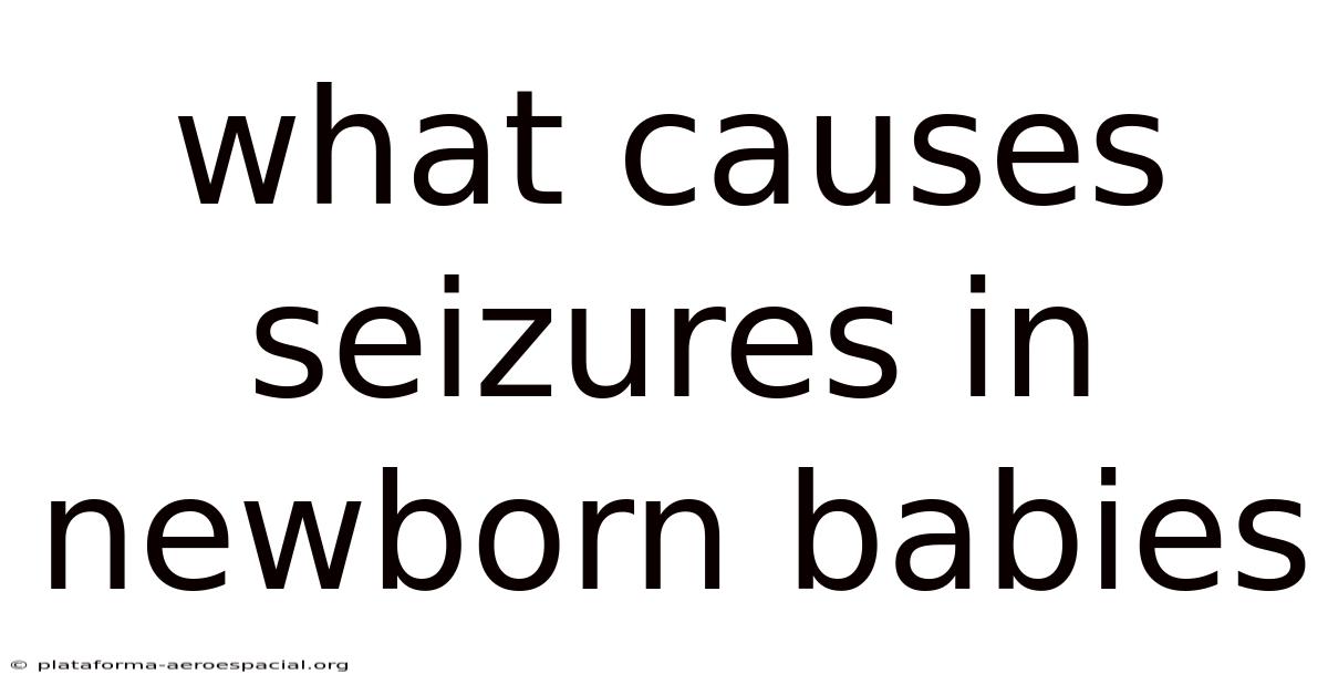 What Causes Seizures In Newborn Babies