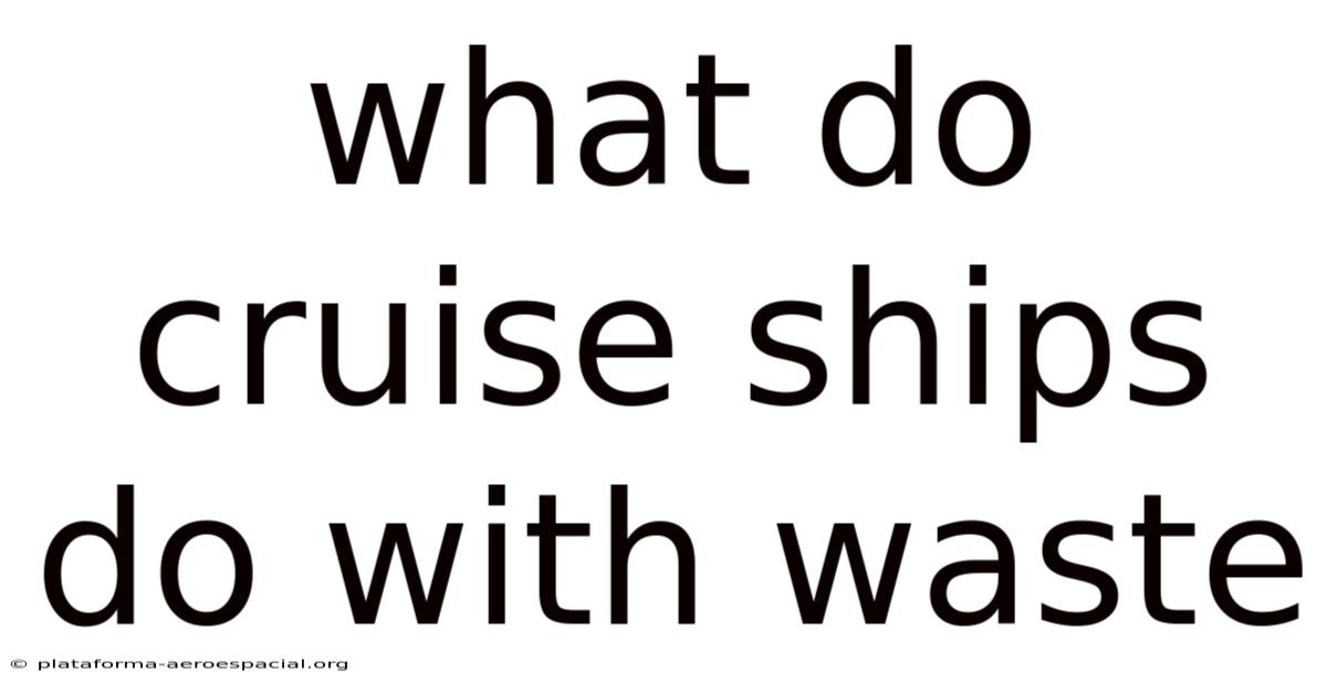 What Do Cruise Ships Do With Waste