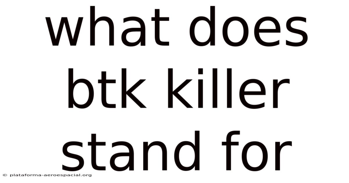 What Does Btk Killer Stand For