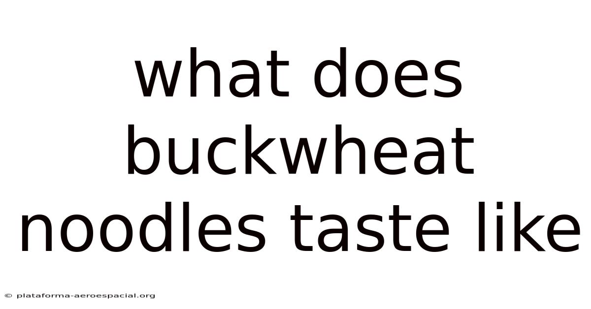 What Does Buckwheat Noodles Taste Like