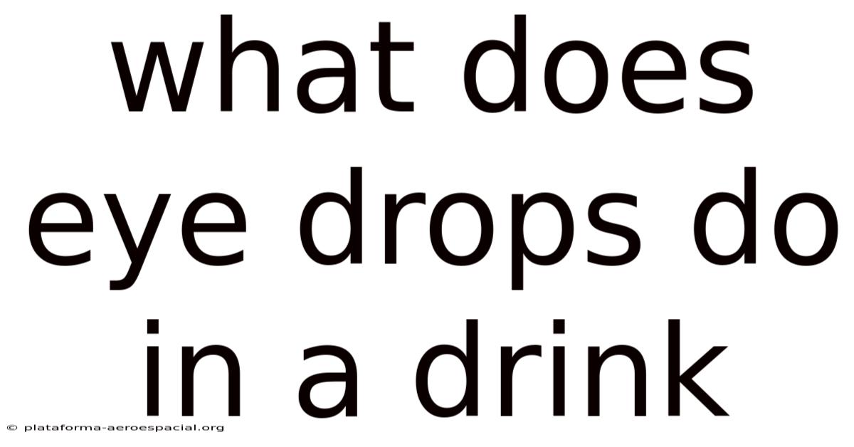 What Does Eye Drops Do In A Drink