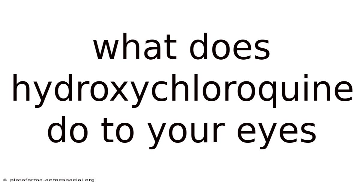 What Does Hydroxychloroquine Do To Your Eyes