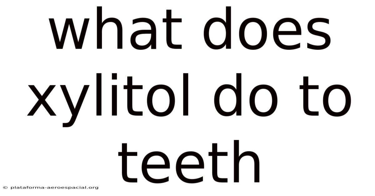What Does Xylitol Do To Teeth