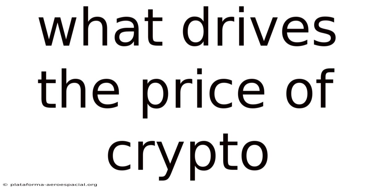 What Drives The Price Of Crypto