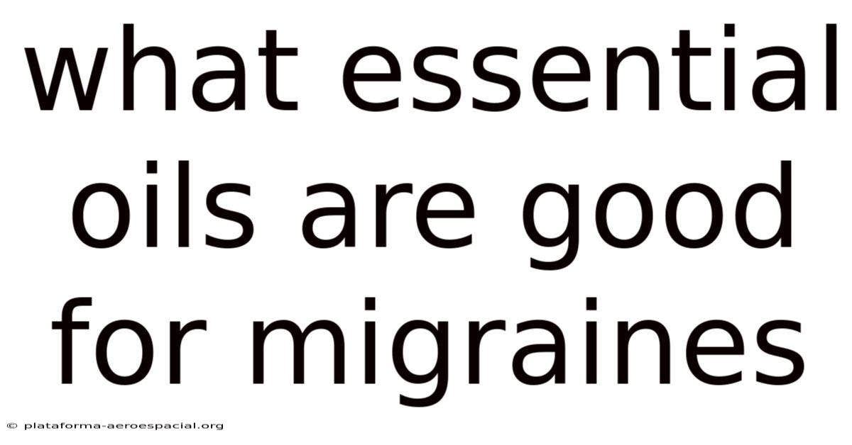 What Essential Oils Are Good For Migraines