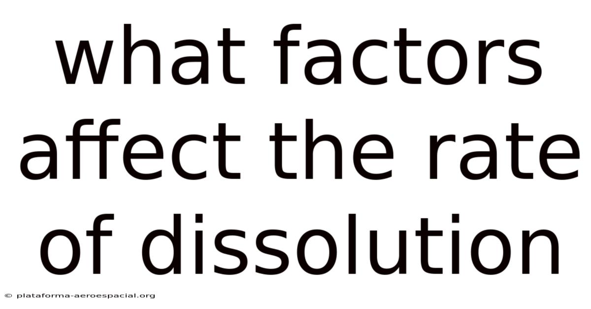 What Factors Affect The Rate Of Dissolution