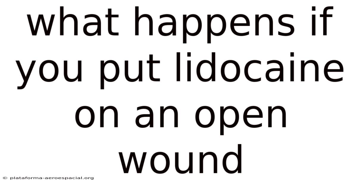 What Happens If You Put Lidocaine On An Open Wound