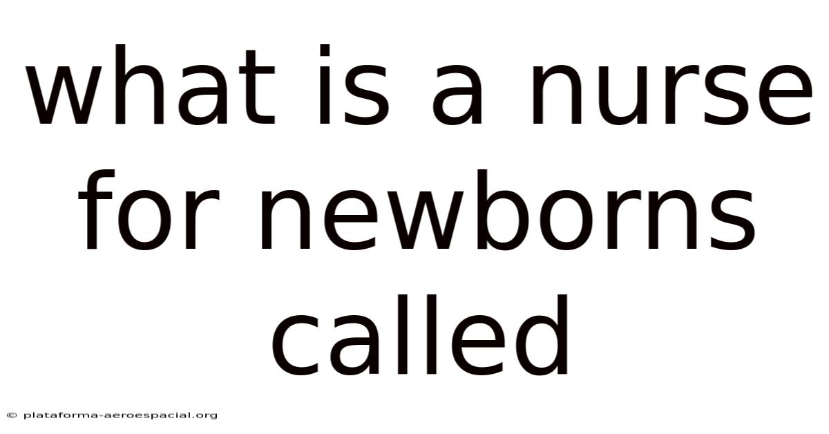 What Is A Nurse For Newborns Called