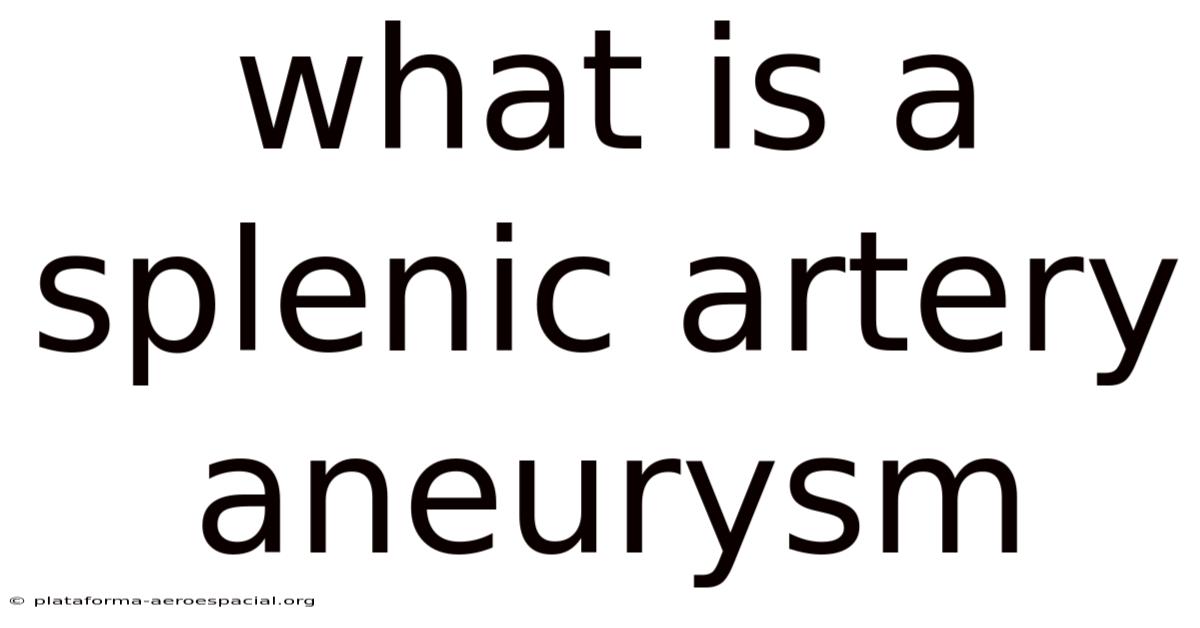 What Is A Splenic Artery Aneurysm