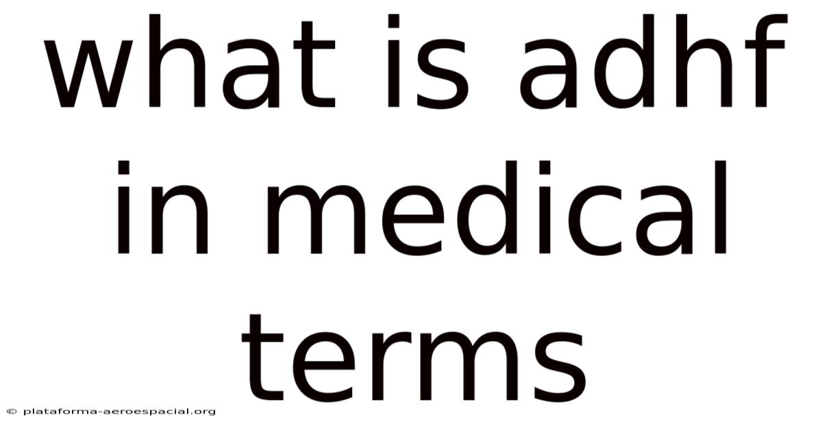 What Is Adhf In Medical Terms