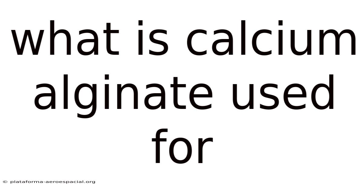 What Is Calcium Alginate Used For