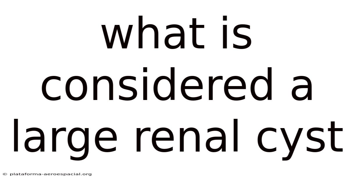 What Is Considered A Large Renal Cyst