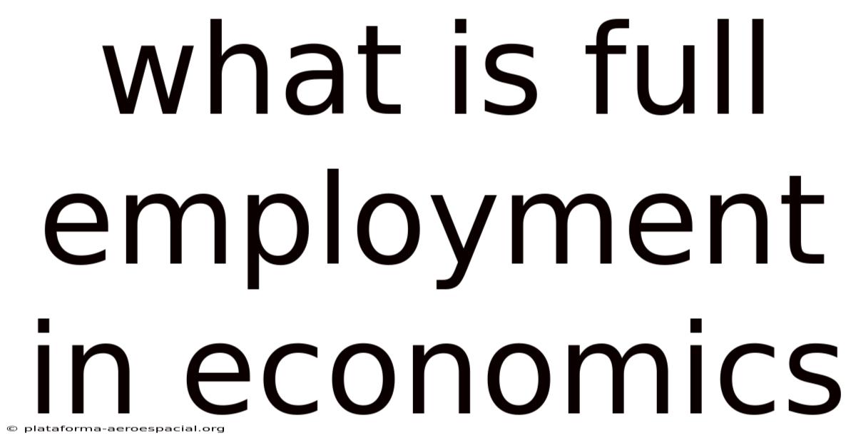 What Is Full Employment In Economics
