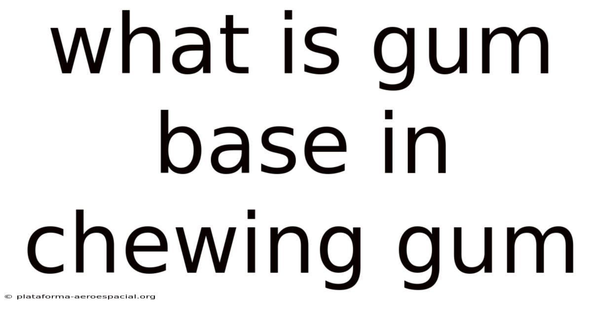 What Is Gum Base In Chewing Gum