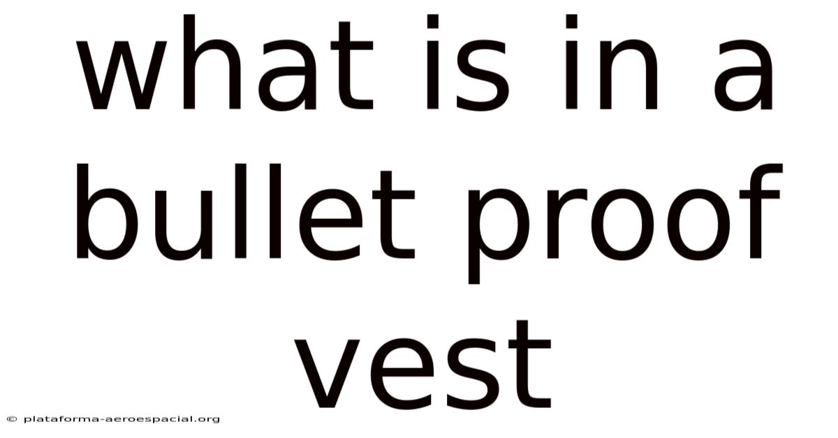 What Is In A Bullet Proof Vest