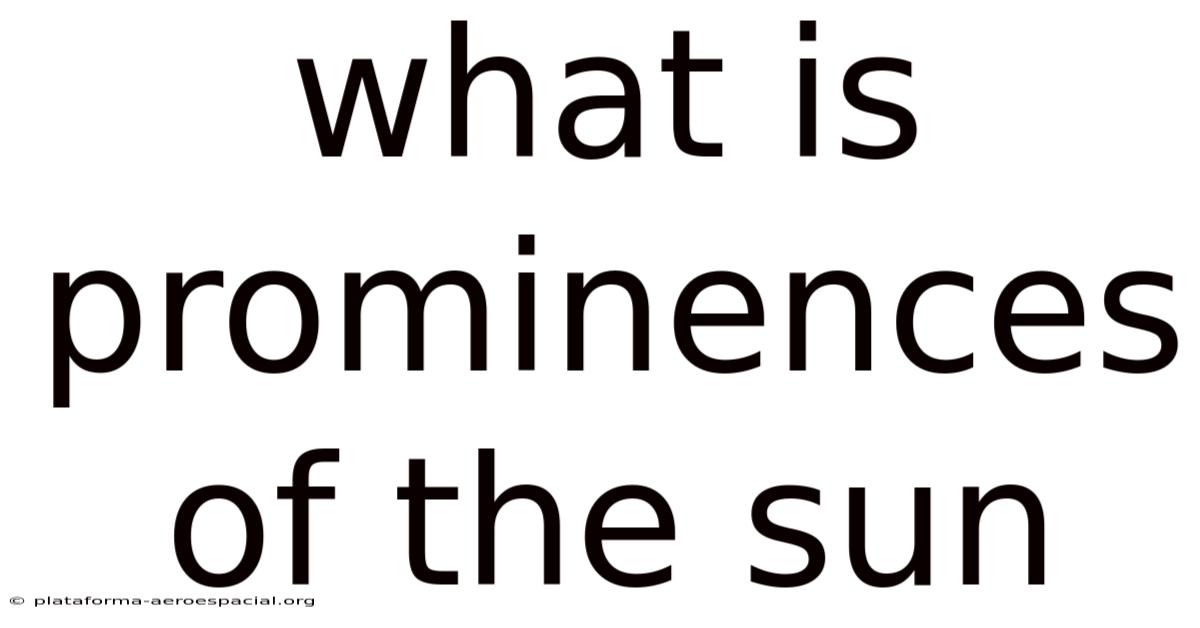 What Is Prominences Of The Sun
