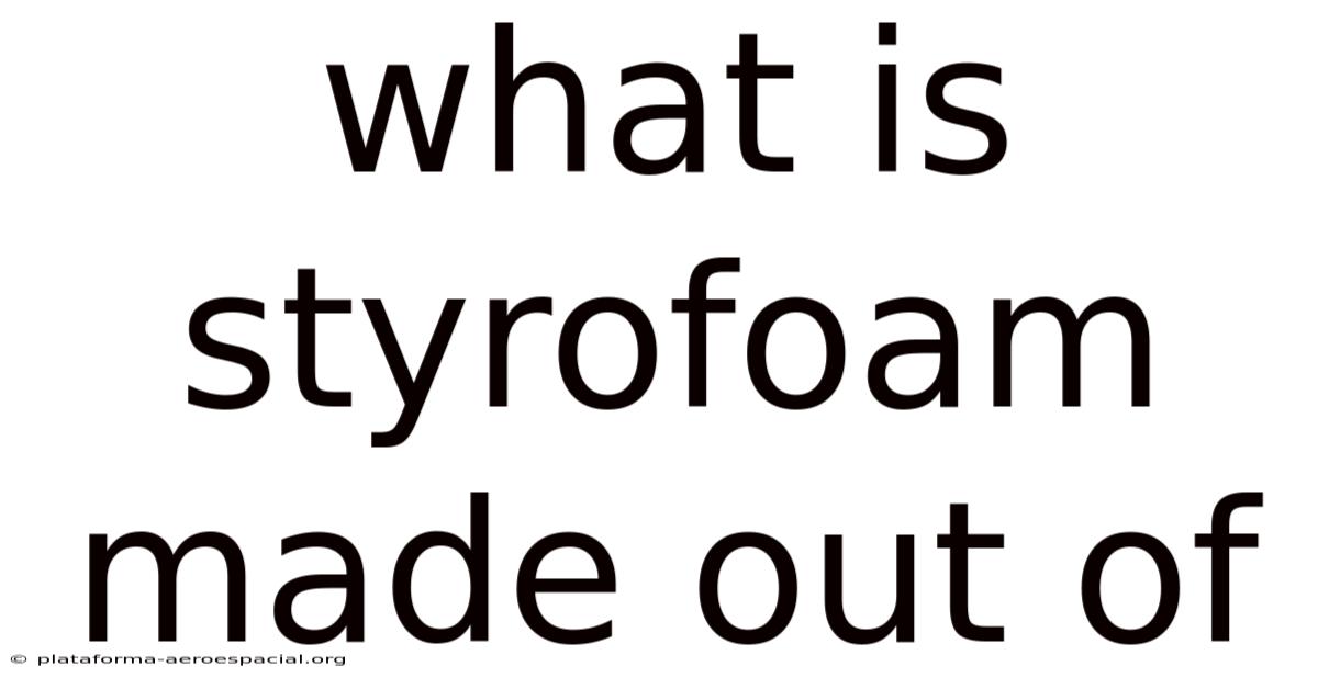 What Is Styrofoam Made Out Of