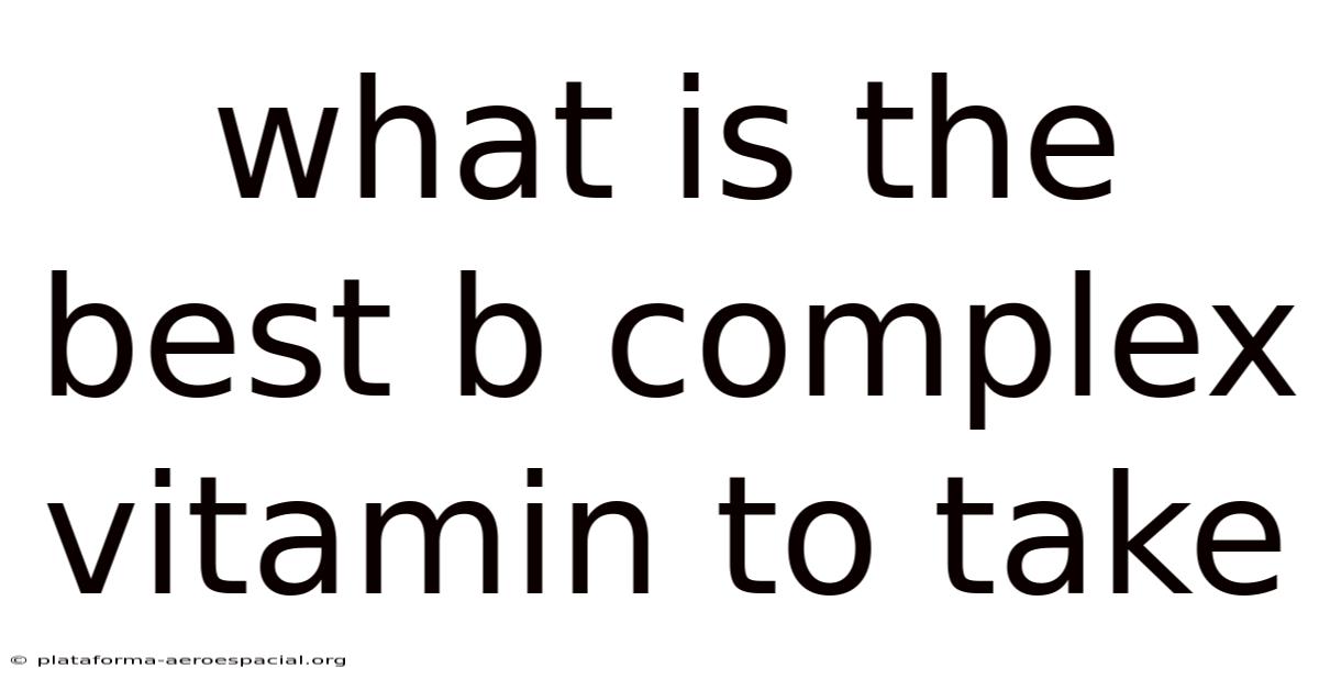 What Is The Best B Complex Vitamin To Take
