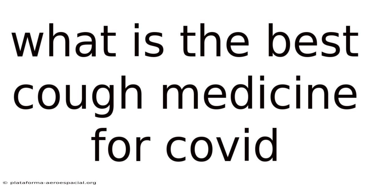 What Is The Best Cough Medicine For Covid