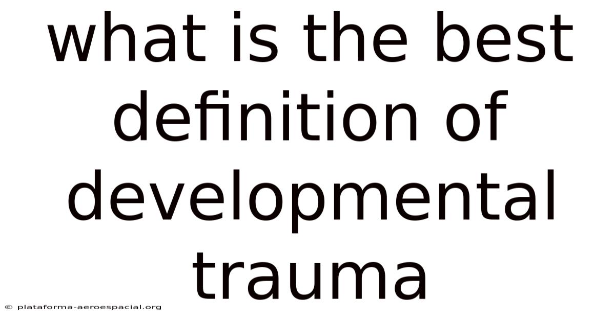 What Is The Best Definition Of Developmental Trauma