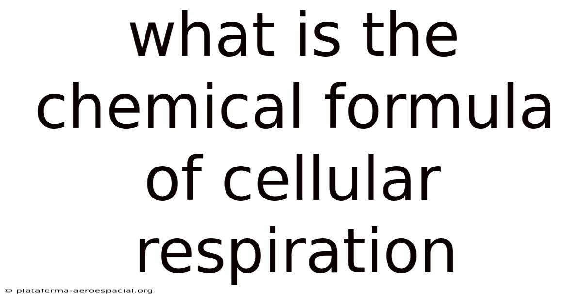 What Is The Chemical Formula Of Cellular Respiration