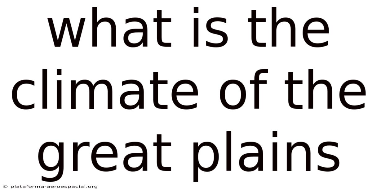 What Is The Climate Of The Great Plains