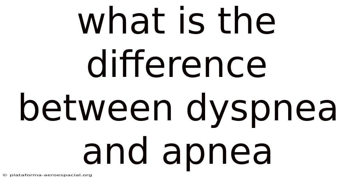 What Is The Difference Between Dyspnea And Apnea