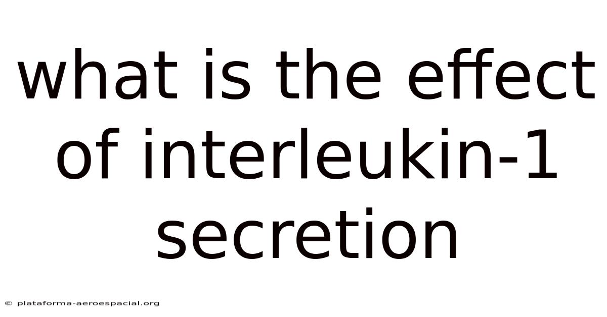 What Is The Effect Of Interleukin-1 Secretion