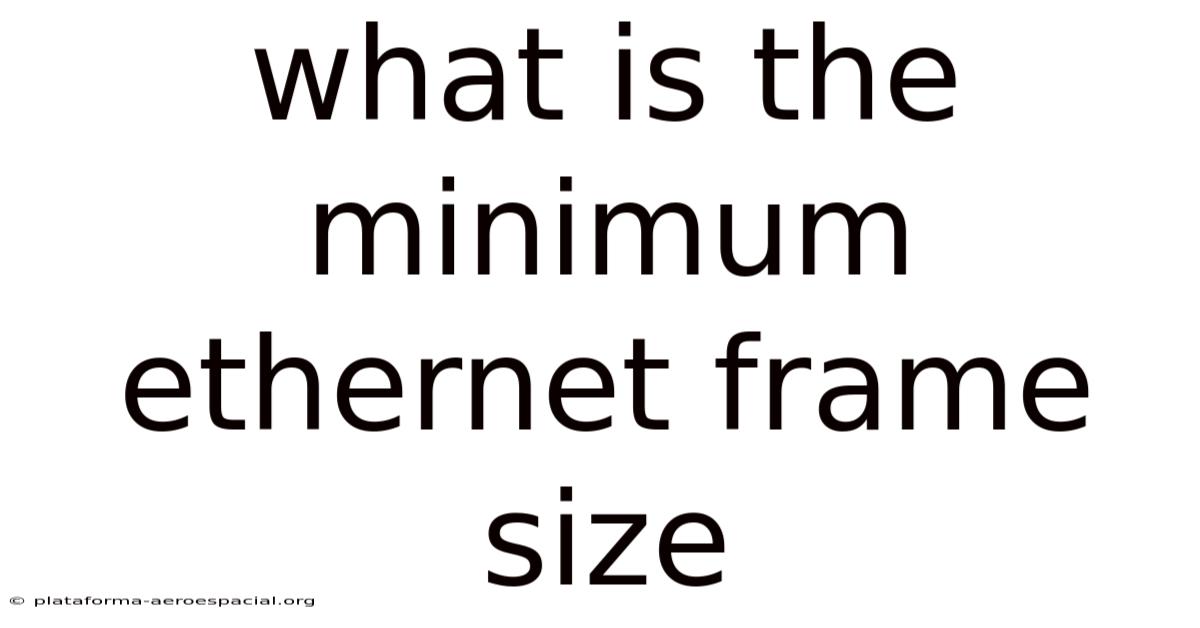 What Is The Minimum Ethernet Frame Size