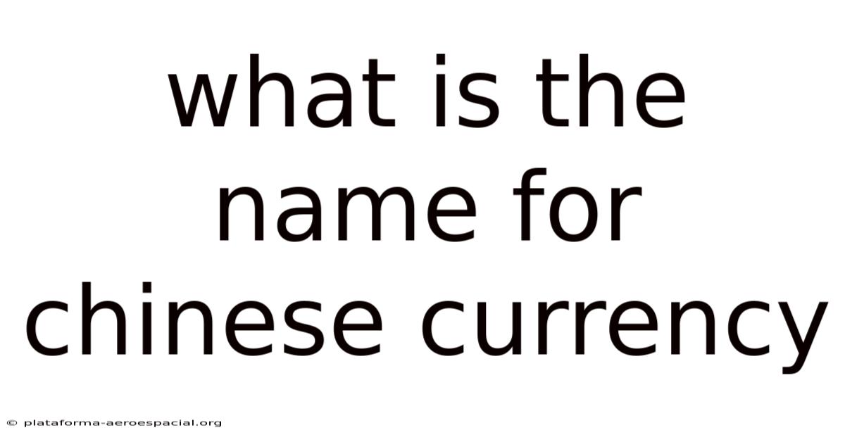 What Is The Name For Chinese Currency