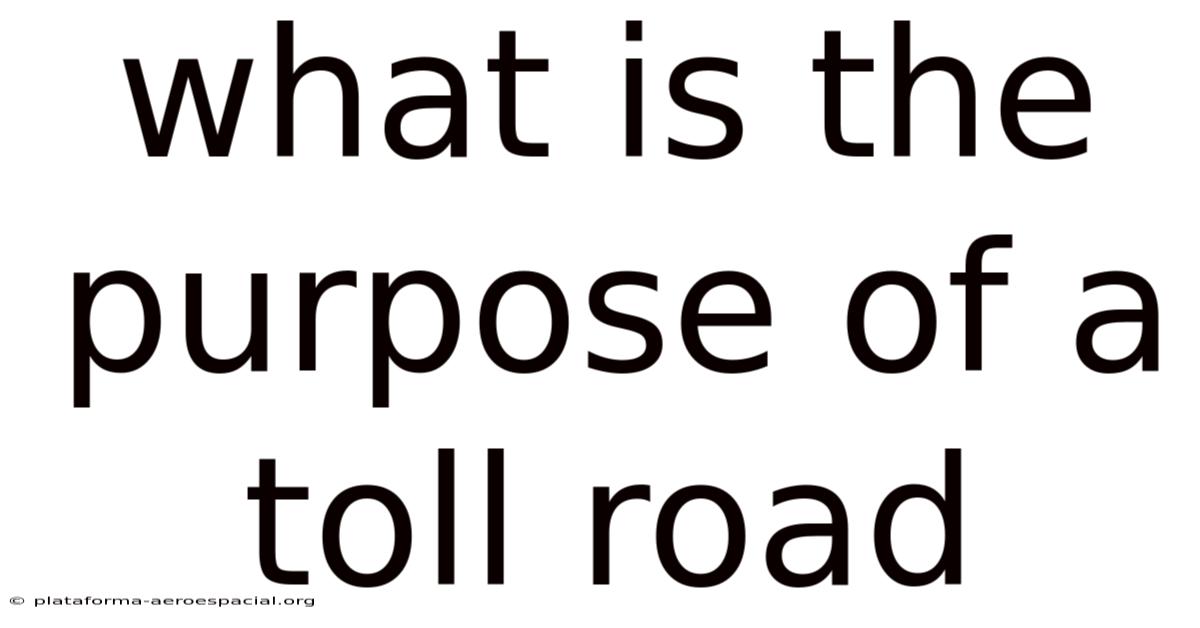 What Is The Purpose Of A Toll Road
