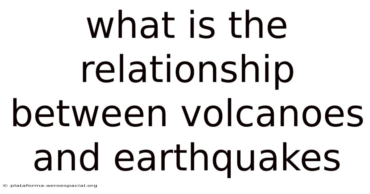 What Is The Relationship Between Volcanoes And Earthquakes