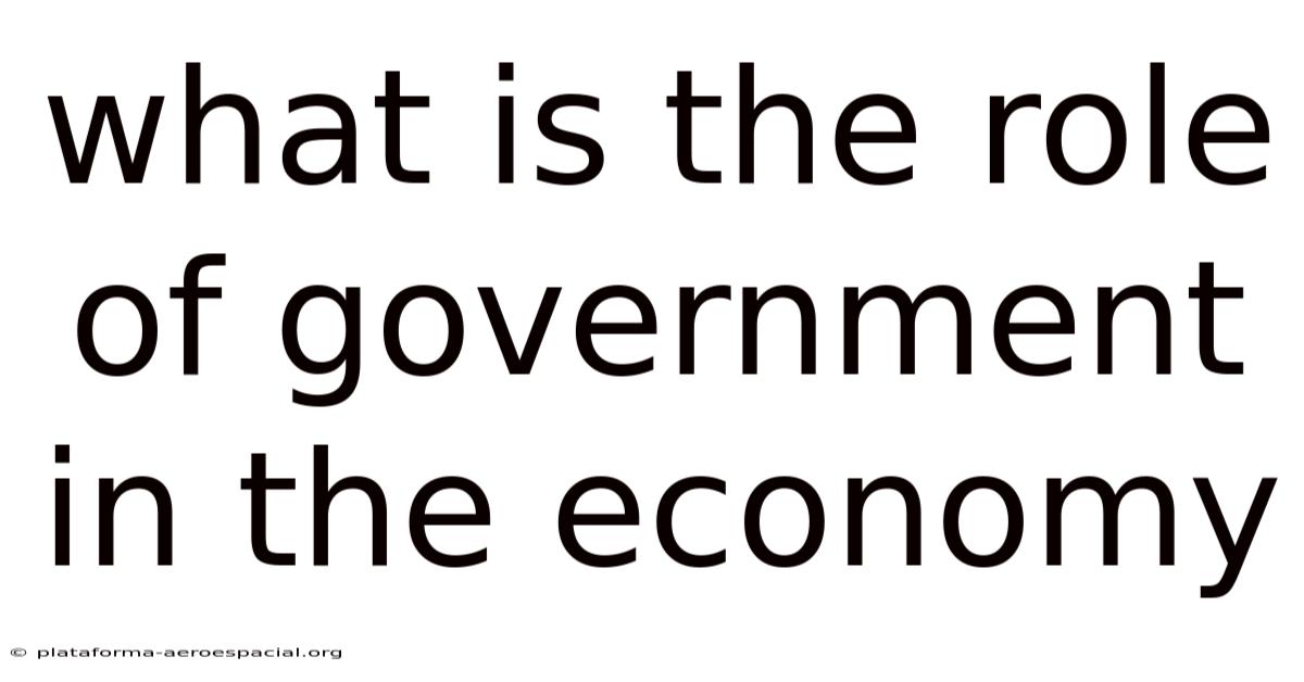 What Is The Role Of Government In The Economy