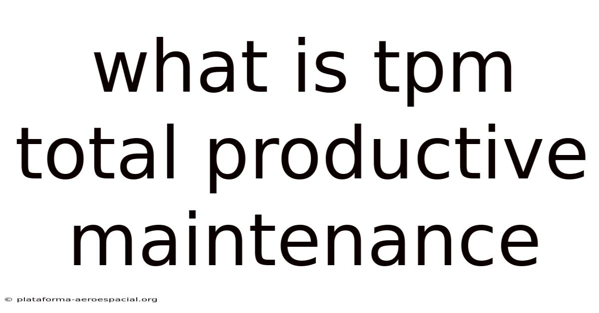 What Is Tpm Total Productive Maintenance