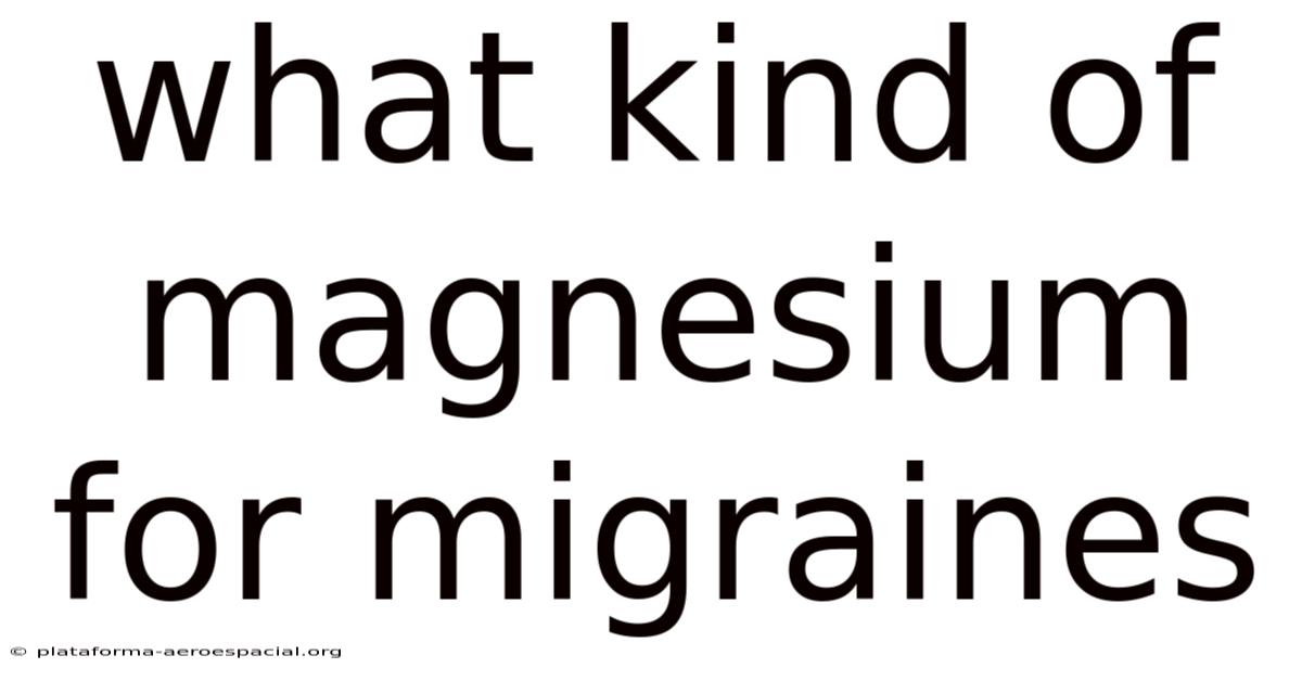 What Kind Of Magnesium For Migraines
