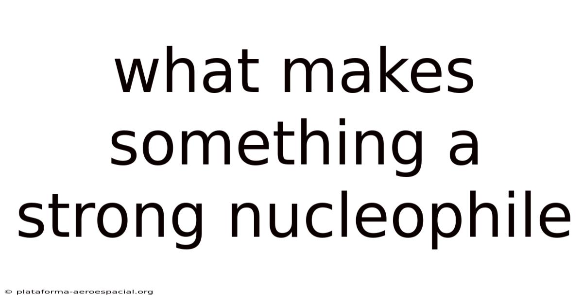 What Makes Something A Strong Nucleophile