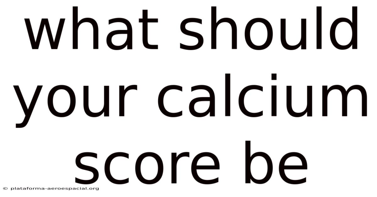 What Should Your Calcium Score Be