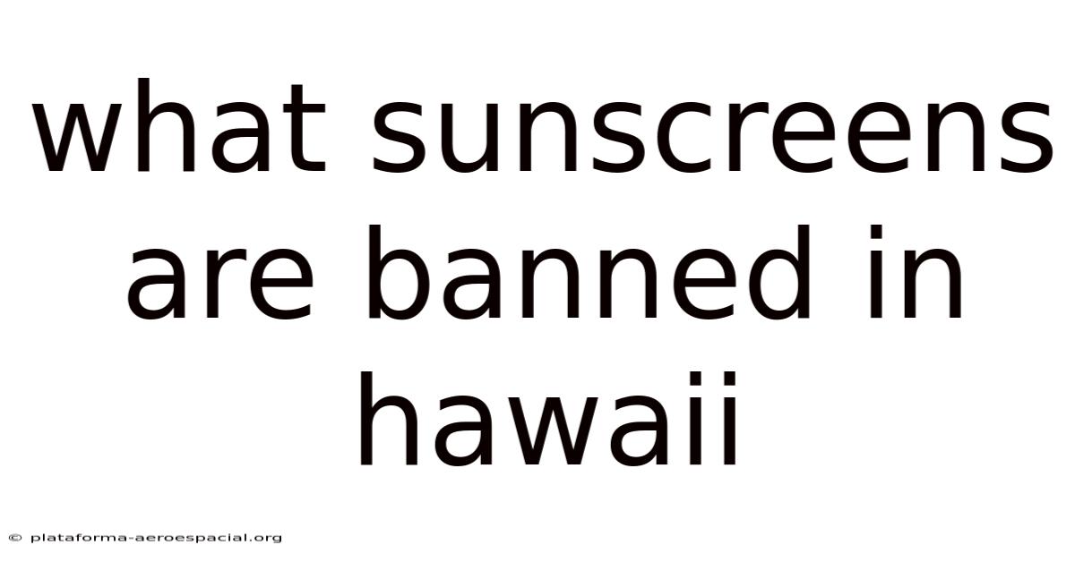 What Sunscreens Are Banned In Hawaii
