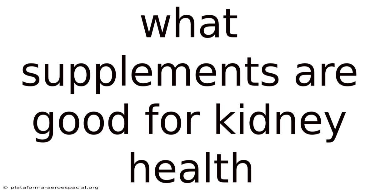 What Supplements Are Good For Kidney Health